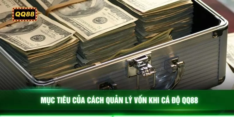 Mục tiêu của cách quản lý vốn khi cá độ QQ88