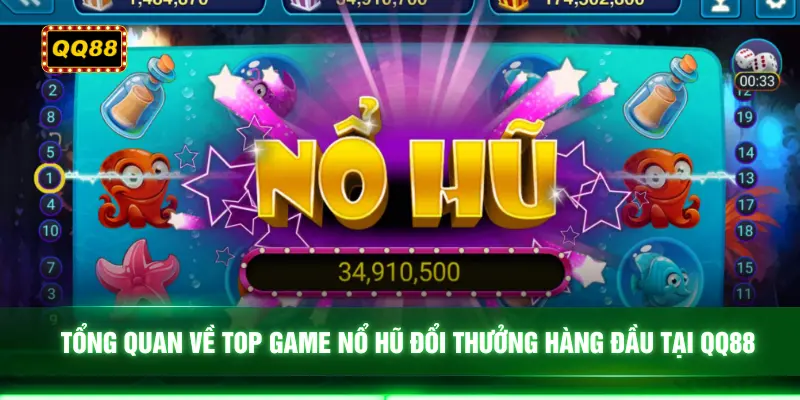 Tổng quan về top game nổ hũ đổi thưởng hàng đầu tại QQ88